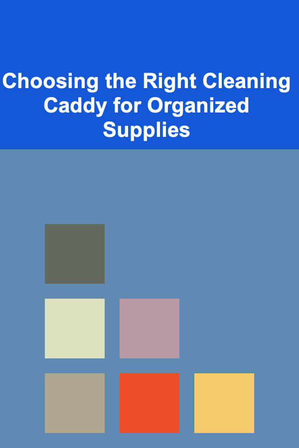 Choosing the Right Cleaning Caddy for Organized Supplies