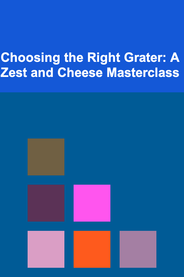 Choosing the Right Grater: A Zest and Cheese Masterclass