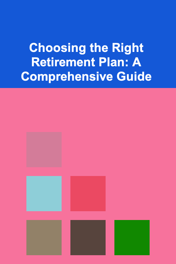 Choosing the Right Retirement Plan: A Comprehensive Guide