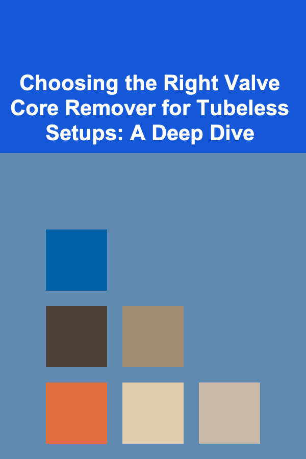 Choosing the Right Valve Core Remover for Tubeless Setups: A Deep Dive