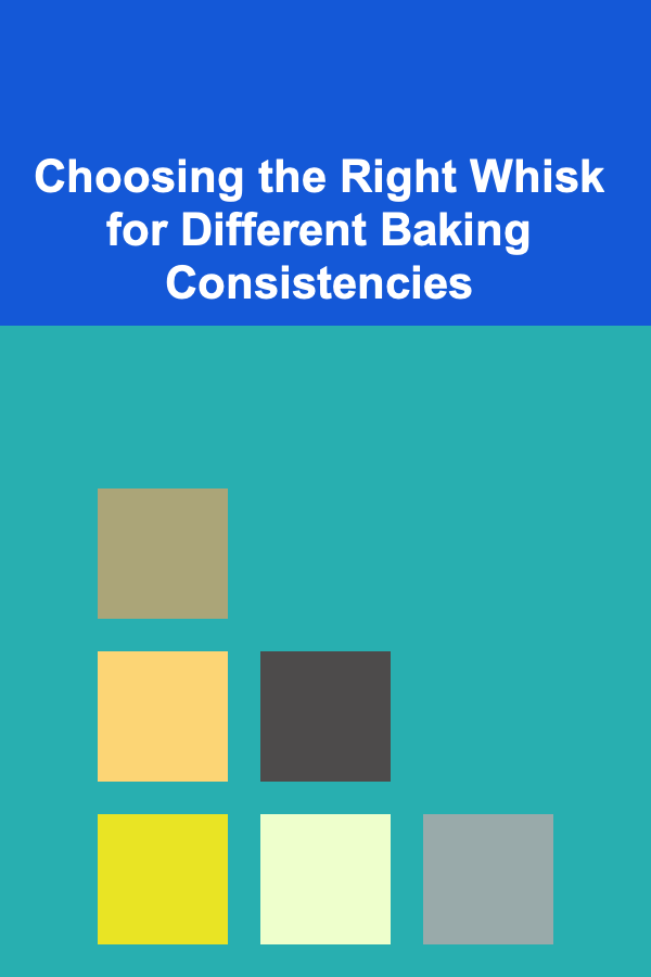 Choosing the Right Whisk for Different Baking Consistencies