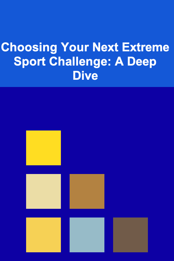 Choosing Your Next Extreme Sport Challenge: A Deep Dive