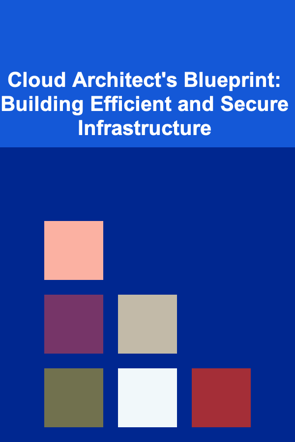 Cloud Architect's Blueprint: Building Efficient and Secure Infrastructure
