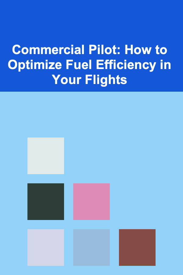 Commercial Pilot: How to Optimize Fuel Efficiency in Your Flights