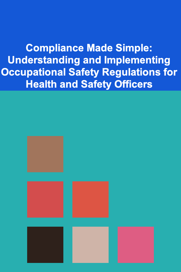 Compliance Made Simple: Understanding and Implementing Occupational Safety Regulations for Health and Safety Officers