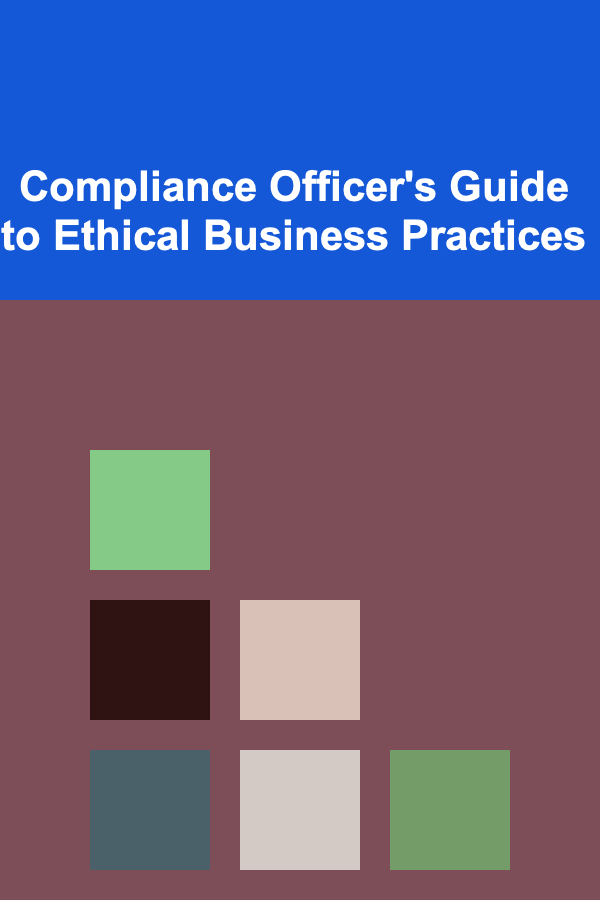 Compliance Officer's Guide to Ethical Business Practices