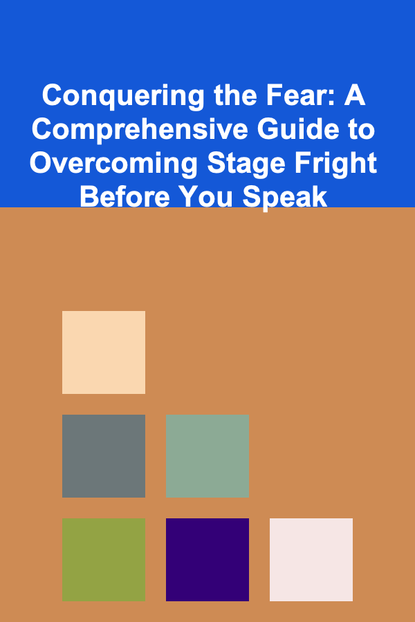Conquering the Fear: A Comprehensive Guide to Overcoming Stage Fright Before You Speak