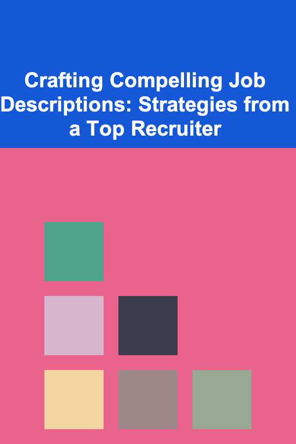 Crafting Compelling Job Descriptions: Strategies from a Top Recruiter