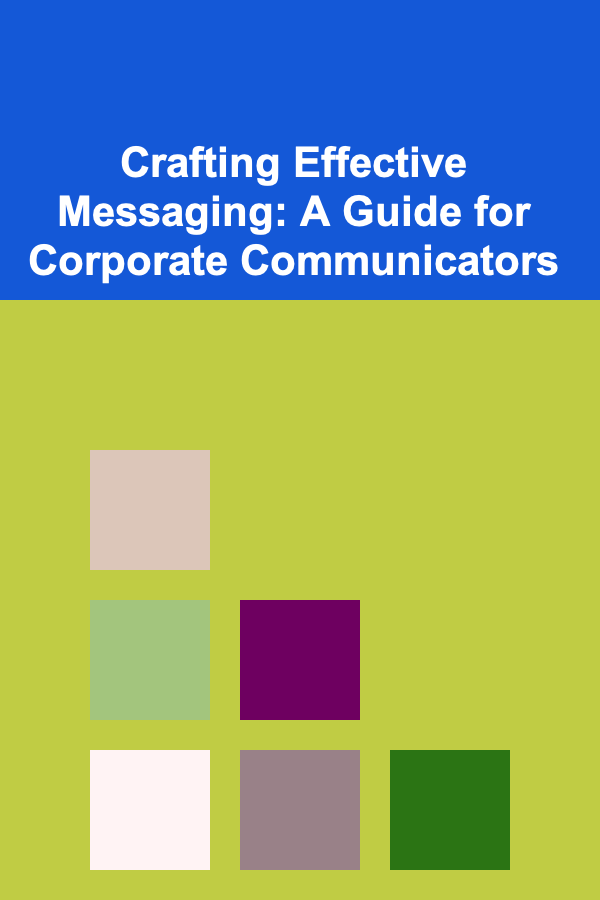 Crafting Effective Messaging: A Guide for Corporate Communicators