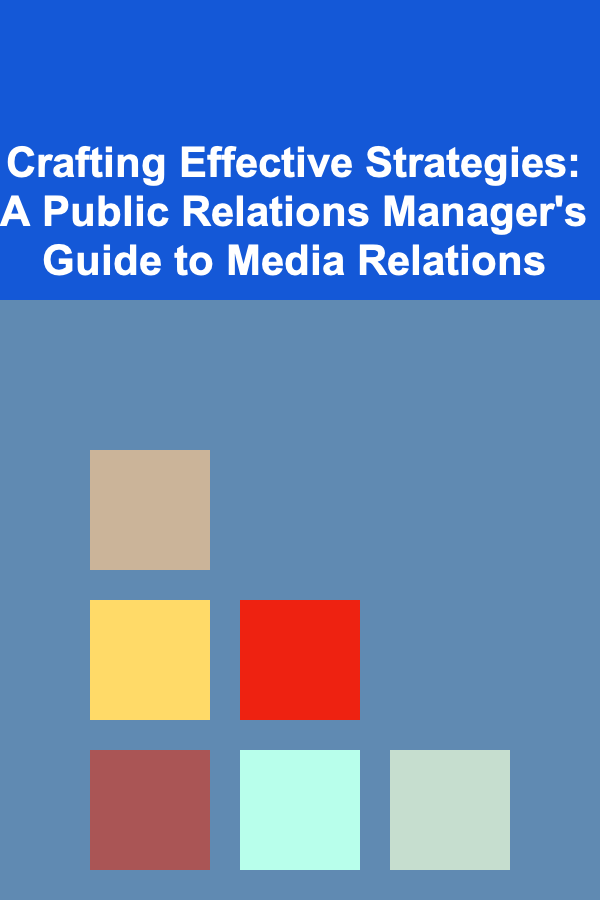 Crafting Effective Strategies: A Public Relations Manager's Guide to Media Relations