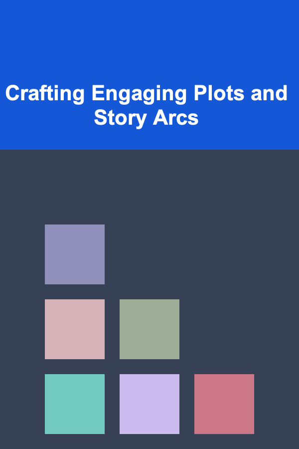 Crafting Engaging Plots and Story Arcs