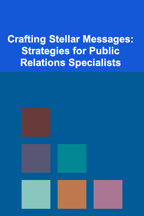 Crafting Stellar Messages: Strategies for Public Relations Specialists