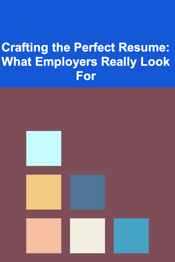 Crafting the Perfect Resume: What Employers Really Look For