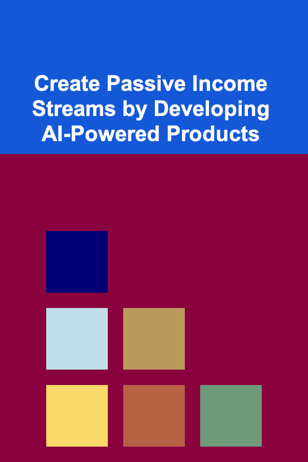 Create Passive Income Streams by Developing AI-Powered Products