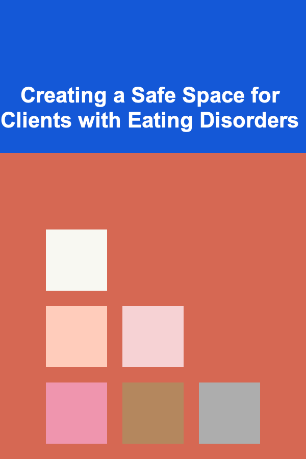 Creating a Safe Space for Clients with Eating Disorders