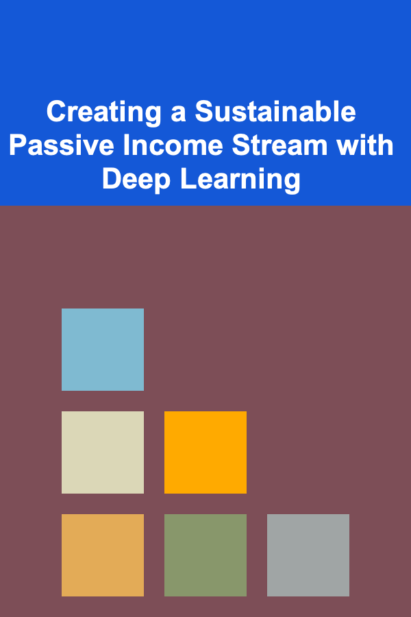 Creating a Sustainable Passive Income Stream with Deep Learning