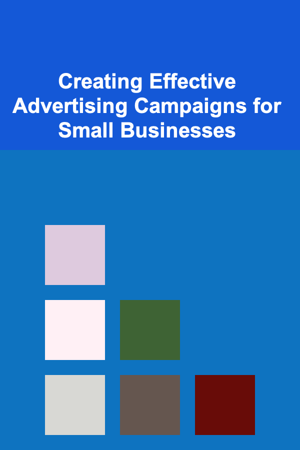 Creating Effective Advertising Campaigns for Small Businesses