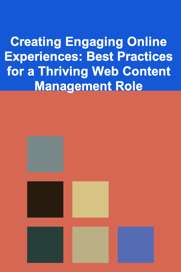 Creating Engaging Online Experiences: Best Practices for a Thriving Web Content Management Role