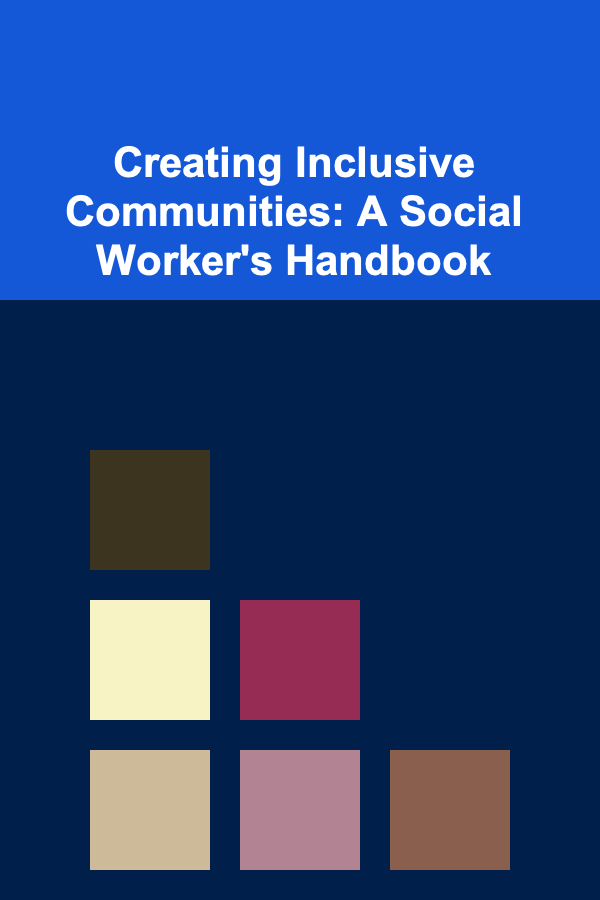 Creating Inclusive Communities: A Social Worker's Handbook
