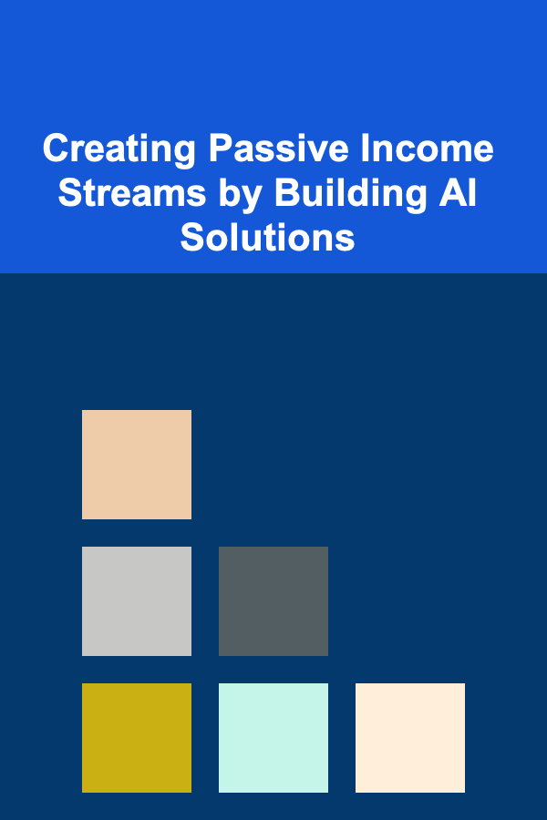 Creating Passive Income Streams by Building AI Solutions