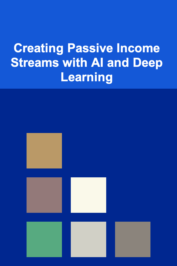 Creating Passive Income Streams with AI and Deep Learning