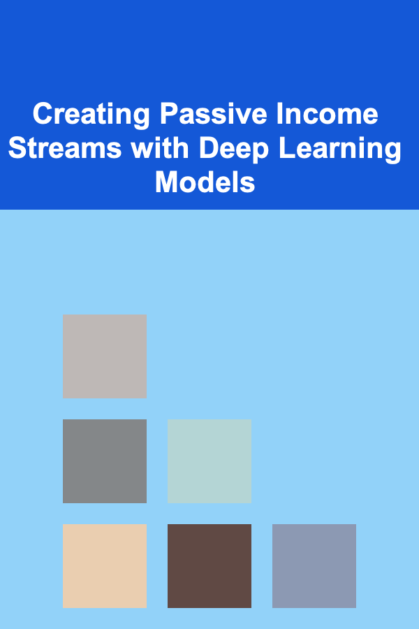 Creating Passive Income Streams with Deep Learning Models