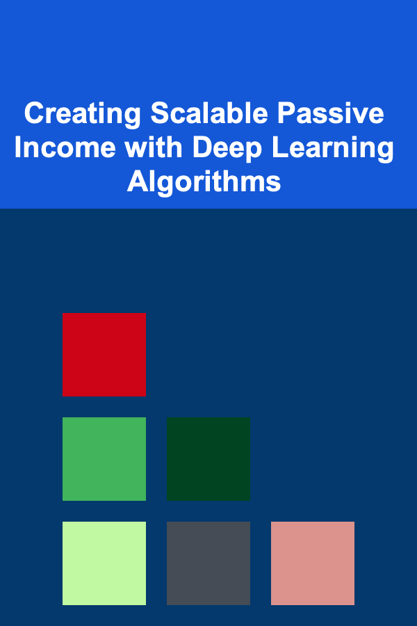 Creating Scalable Passive Income with Deep Learning Algorithms