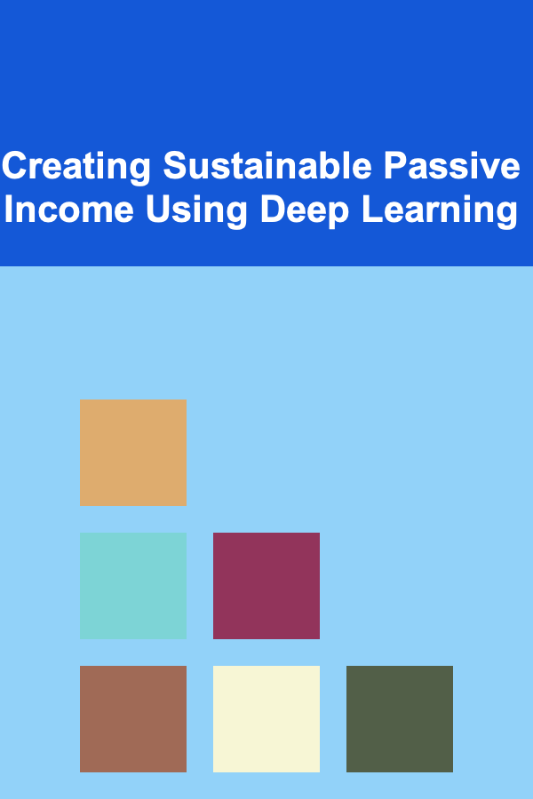Creating Sustainable Passive Income Using Deep Learning