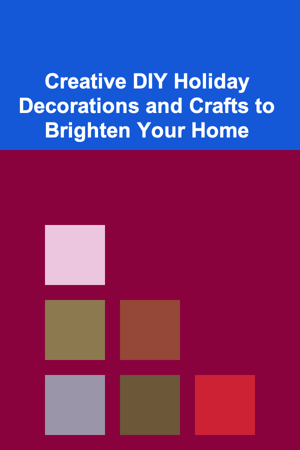 Creative DIY Holiday Decorations and Crafts to Brighten Your Home