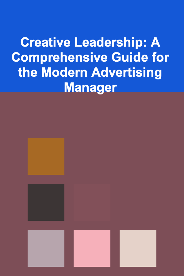 Creative Leadership: A Comprehensive Guide for the Modern Advertising Manager