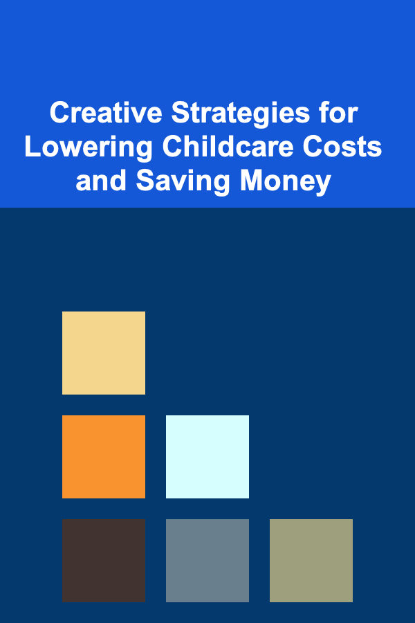 Creative Strategies for Lowering Childcare Costs and Saving Money