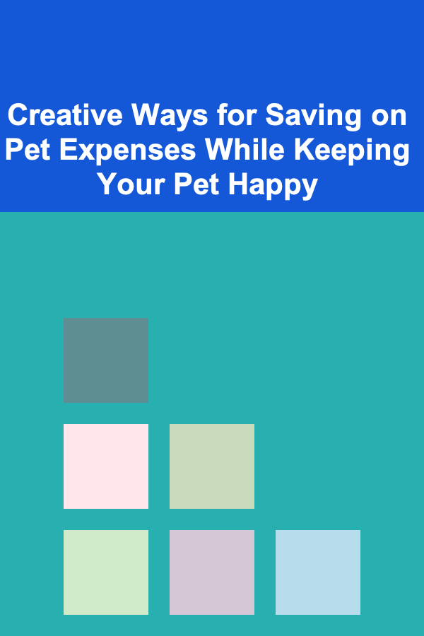 Creative Ways for Saving on Pet Expenses While Keeping Your Pet Happy