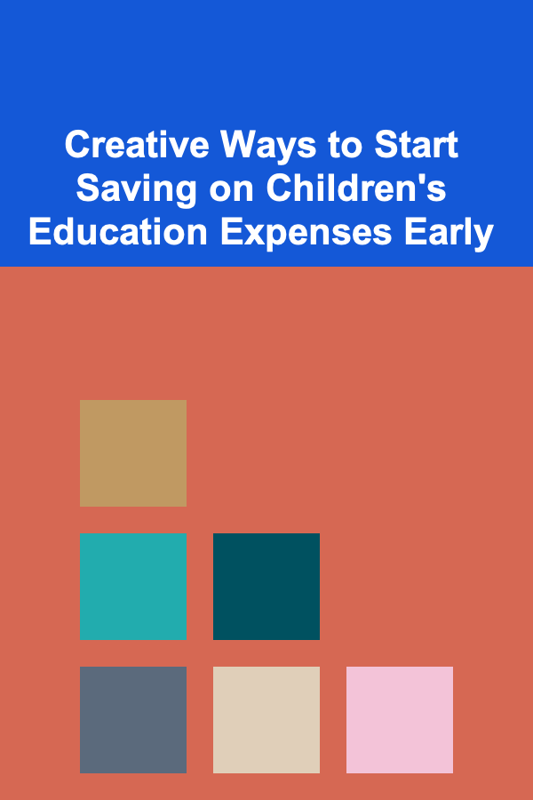 Creative Ways to Start Saving on Children's Education Expenses Early