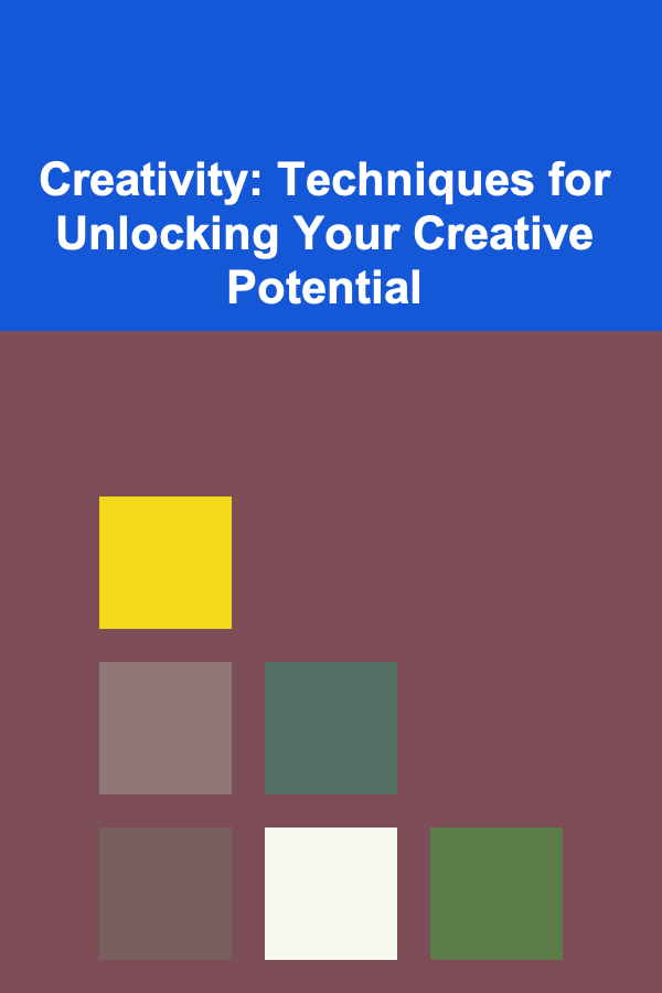 Creativity: Techniques for Unlocking Your Creative Potential