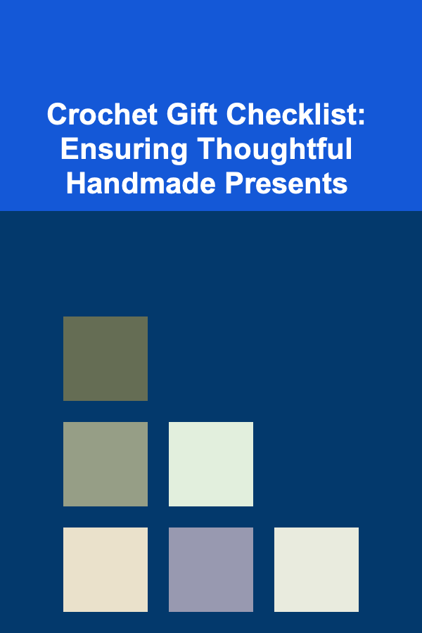 Crochet Gift Checklist: Ensuring Thoughtful Handmade Presents
