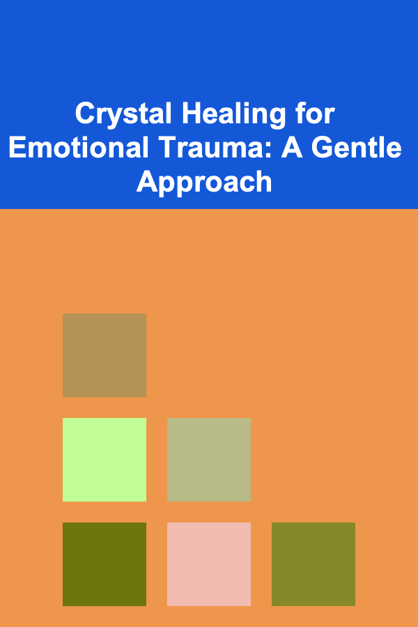 Crystal Healing for Emotional Trauma: A Gentle Approach