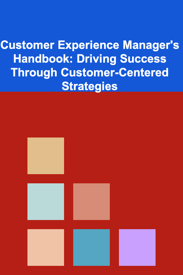 Customer Experience Manager's Handbook: Driving Success Through Customer-Centered Strategies