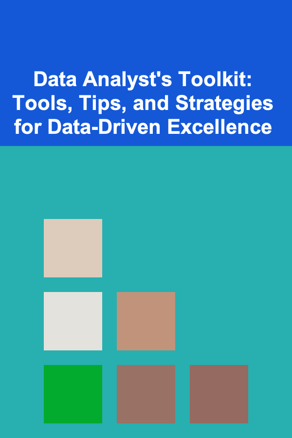 Data Analyst's Toolkit: Tools, Tips, and Strategies for Data-Driven Excellence