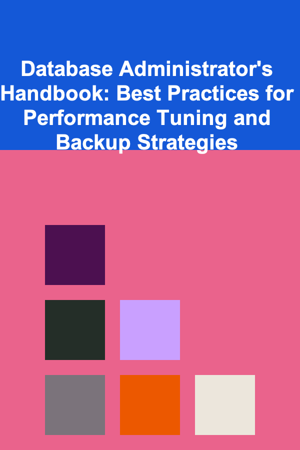 Database Administrator's Handbook: Best Practices for Performance Tuning and Backup Strategies