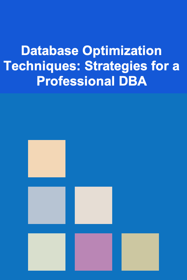 Database Optimization Techniques: Strategies for a Professional DBA