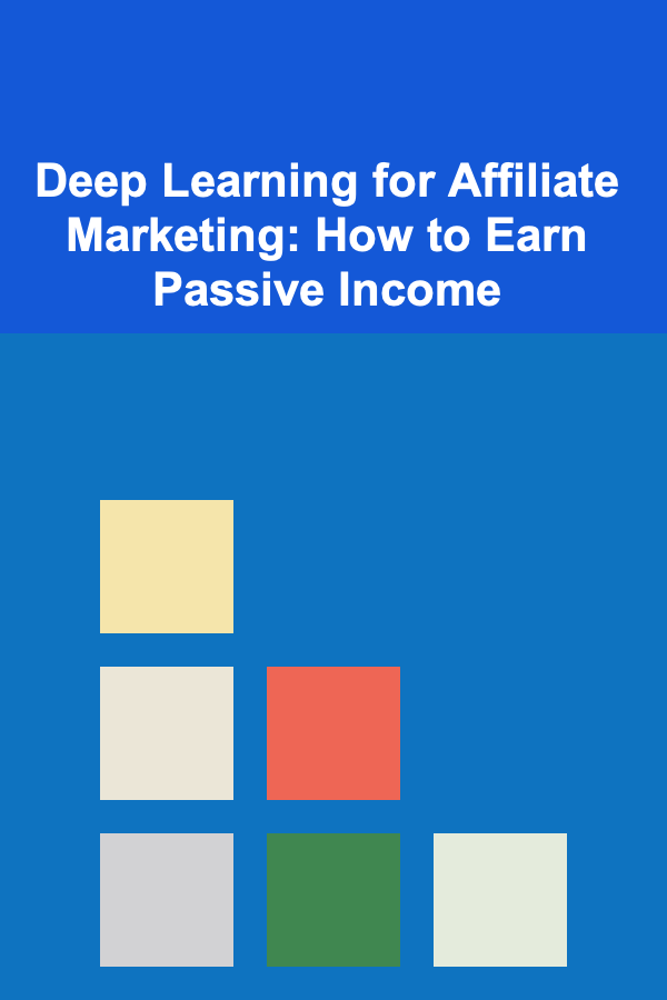 Deep Learning for Affiliate Marketing: How to Earn Passive Income
