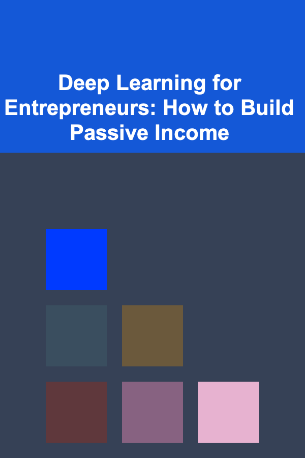 Deep Learning for Entrepreneurs: How to Build Passive Income