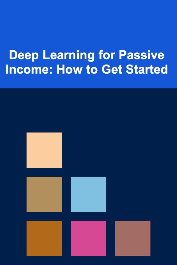 Deep Learning for Passive Income: How to Get Started