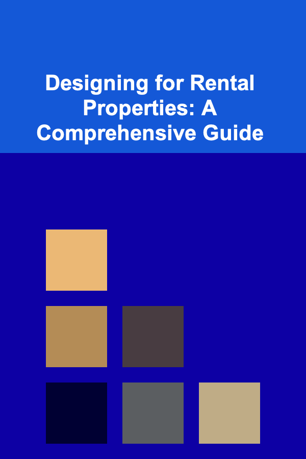 Designing for Rental Properties: A Comprehensive Guide