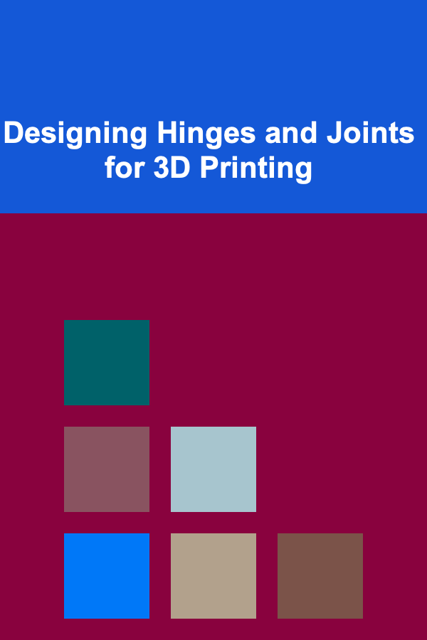 Designing Hinges and Joints for 3D Printing