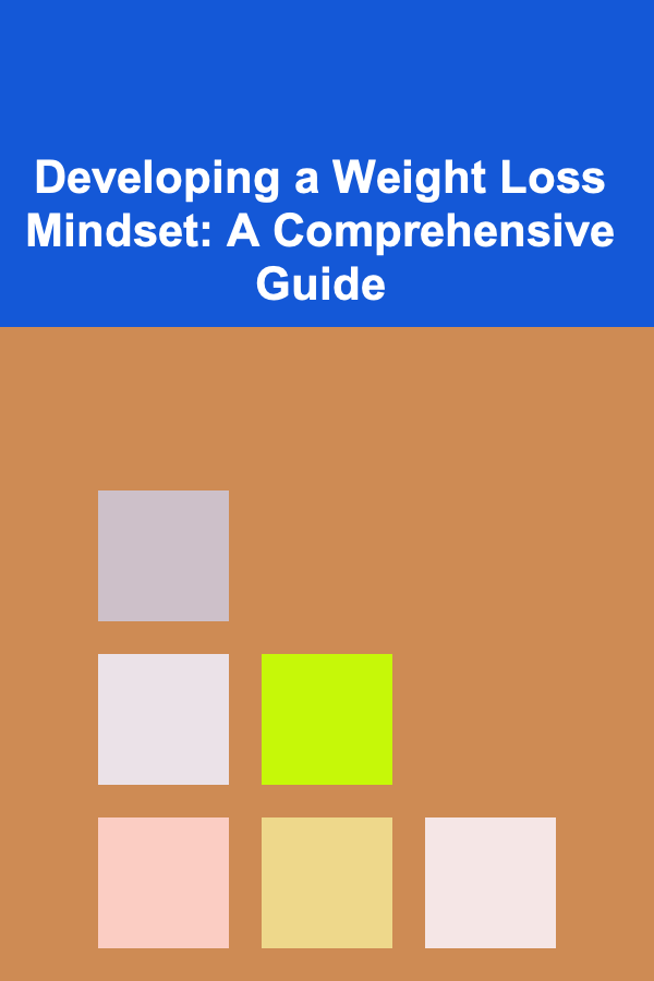 Developing a Weight Loss Mindset: A Comprehensive Guide