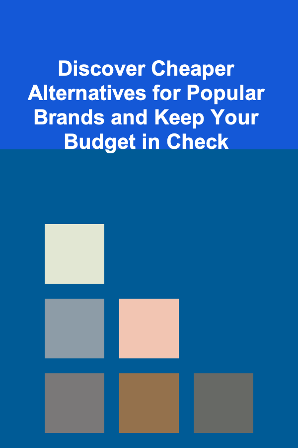 Discover Cheaper Alternatives for Popular Brands and Keep Your Budget in Check