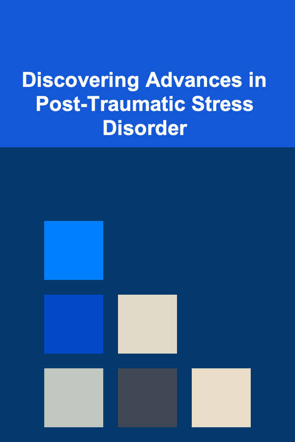 Discovering Advances in Post-Traumatic Stress Disorder