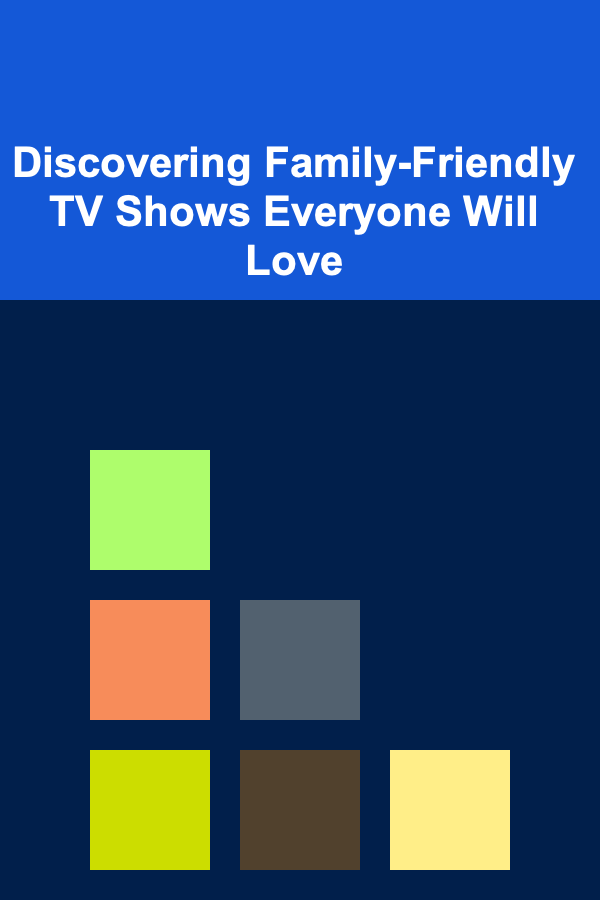 Discovering Family-Friendly TV Shows Everyone Will Love