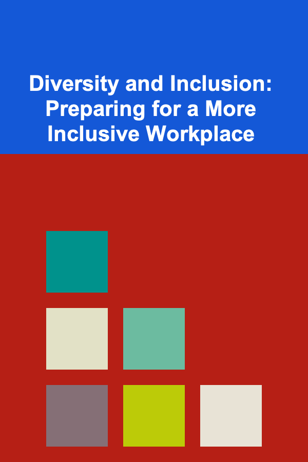 Diversity and Inclusion: Preparing for a More Inclusive Workplace